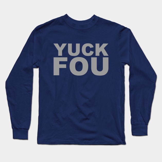 YUCK FOU Long Sleeve T-Shirt by RetroFreak